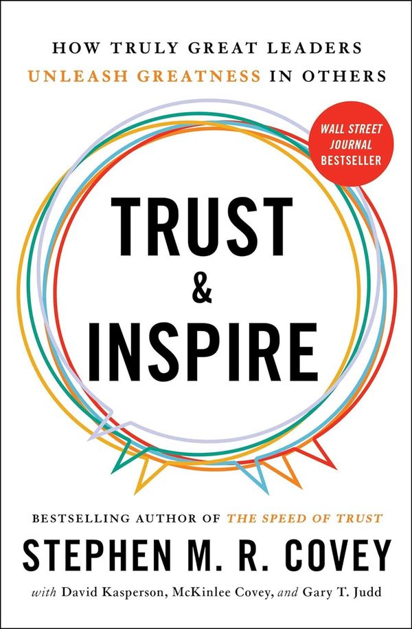 Trust and inspire: How truly great leaders unleash greatness in others